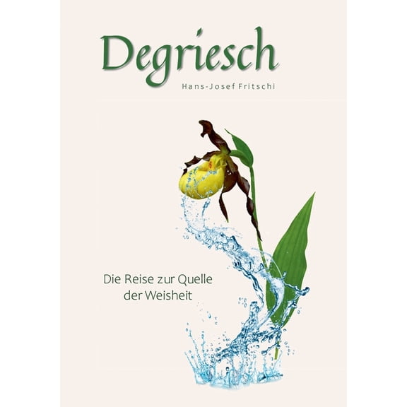 Degriesch: Die Reise zur Quelle der Weisheit, (Paperback)