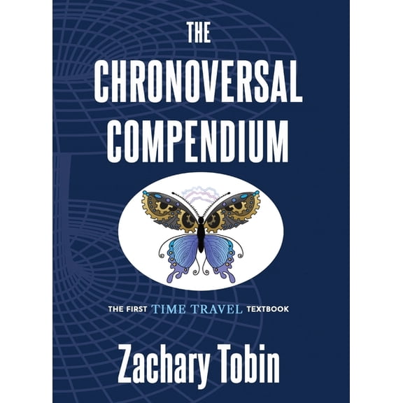 The Chronoversal Compendium: The First Time Travel Textbook, (Hardcover)