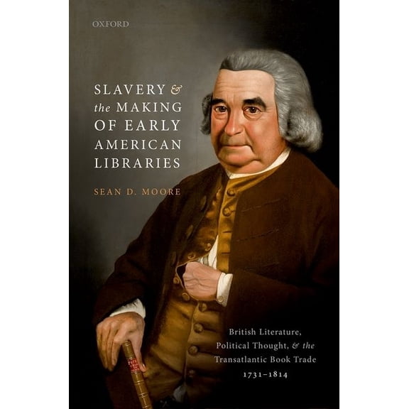 Slavery and the Making of Early American Libraries: British Literature, Political Thought, and the Transatlantic Book Tr, (Hardcover)