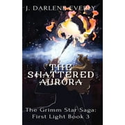 The Grimm Star Saga: First Light: The Shattered Aurora (Series #3) (Paperback)