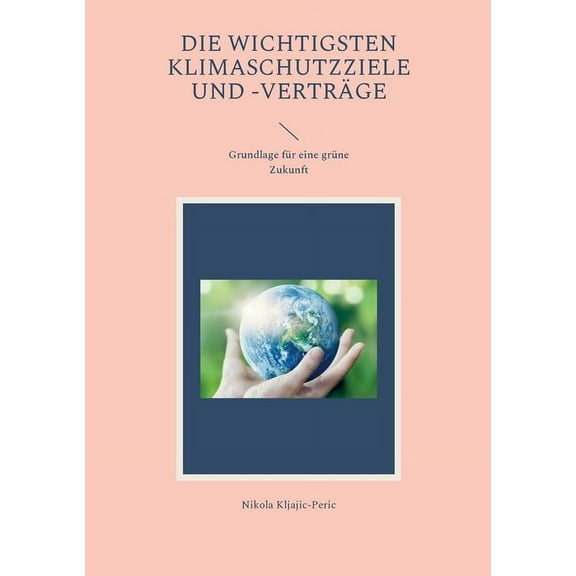 Die wichtigsten Klimaschutzziele und -verträge: Grundlage für eine grüne Zukunft, (Paperback)