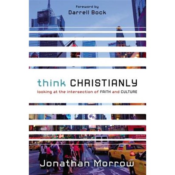 Pre-Owned Think Christianly : Looking at the Intersection of Faith and Culture (Paperback) 9780310328650