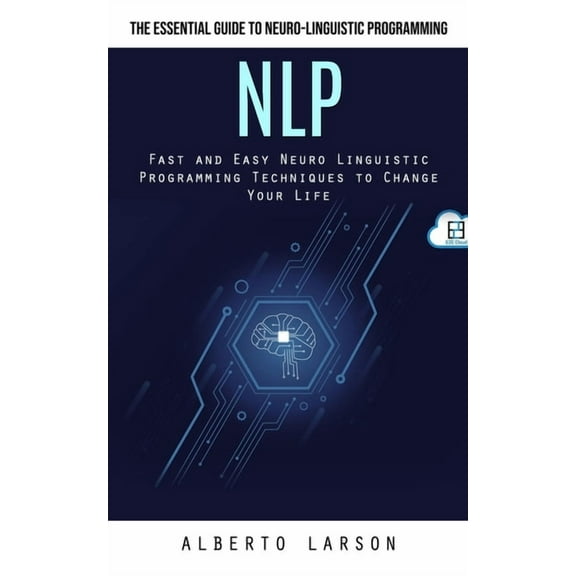Nlp: The Essential Guide to Neuro-linguistic Programming (Fast and Easy Neuro Linguistic Programming Techniques to Chang, (Paperback)
