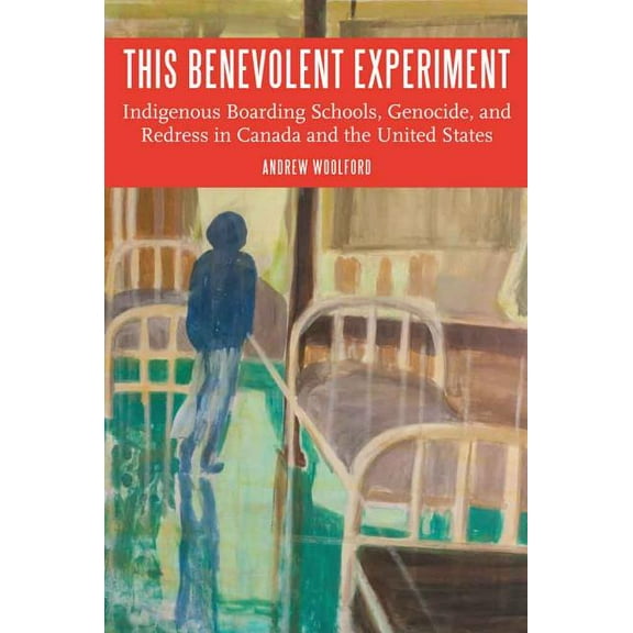 Indigenous Education This Benevolent Experiment: Indigenous Boarding Schools, Genocide, and Redress in Canada and the United States, (Hardcover)