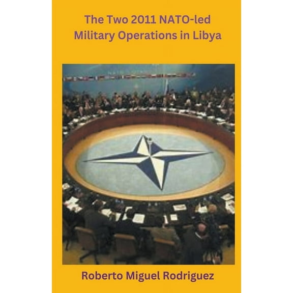 The Two 2011 NATO-led Military Operations in Libya, (Paperback)