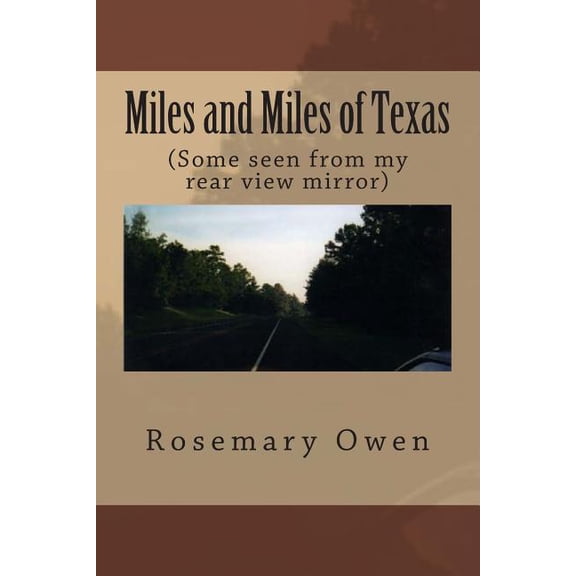 Miles and Miles of Texas: (Some seen from my rear view mirror) (Paperback)