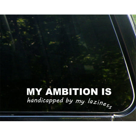 My Ambition Is Handicapped By My Laziness- 8-3/4