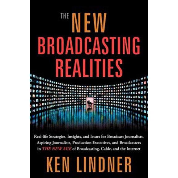 Pre-Owned The New Broadcasting Realities: Real-Life Strategies, Insights, and Issues for Broadcast Journalists, Aspiring Journalists, Production Executives, and