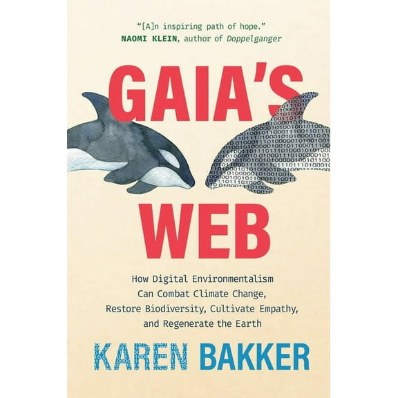 Gaia's Web: How Digital Environmentalism Can Combat Climate Change, Restore Biodiversity, Cultivate Empathy, and Regener, (Hardcover)