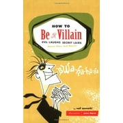 How to Be a Villain : Evil Laughs, Secret Lairs, Master Plans, and More!!! (Hardcover)