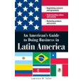thumbnail image 1 of Pre-Owned An American's Guide to Doing Business in Latin America: Negotiating Contracts and Agreements. Understanding Culture and Customs. Marketing Products an (Paperback) 1598692127 9781598692129, 1 of 1