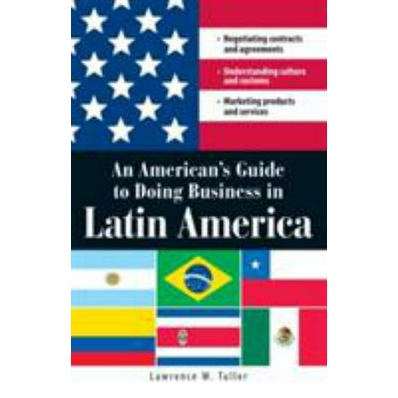 Pre-Owned An American's Guide to Doing Business in Latin America: Negotiating Contracts and Agreements. Understanding Culture and Customs. Marketing Products an (Paperback) 1598692127 9781598692129