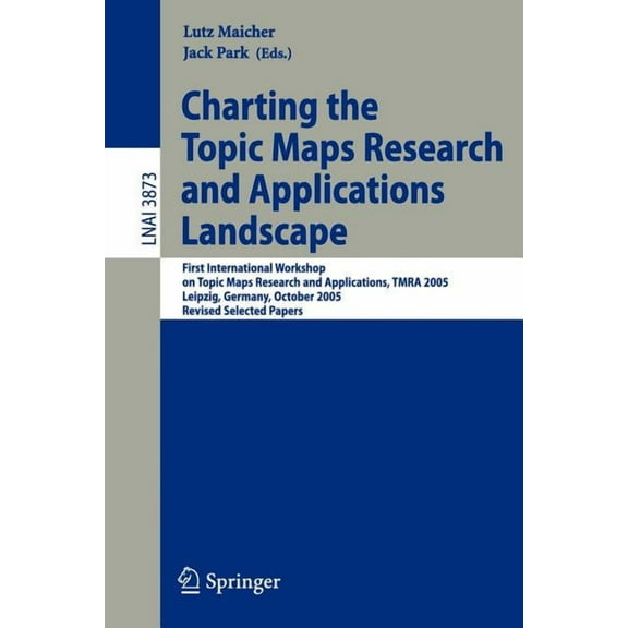 Charting the Topic Maps Research and Applications Landscape: First International Workshop on Topic Map Research and Appl, (Paperback)