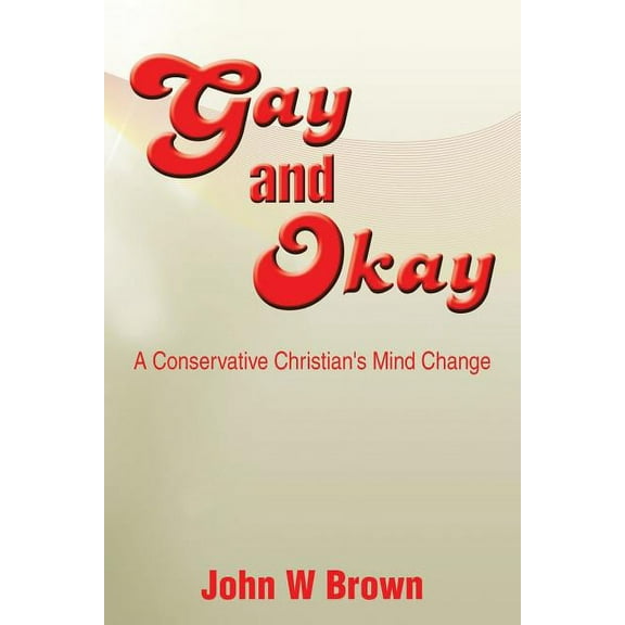 Gay and Okay: A Conservative Christian's Mind Change, (Paperback)