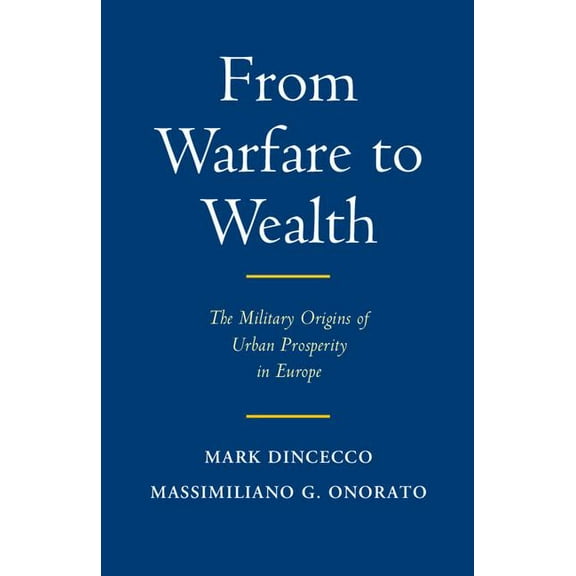 Political Economy of Institutions and De From Warfare to Wealth: The Military Origins of Urban Prosperity in Europe, (Paperback)