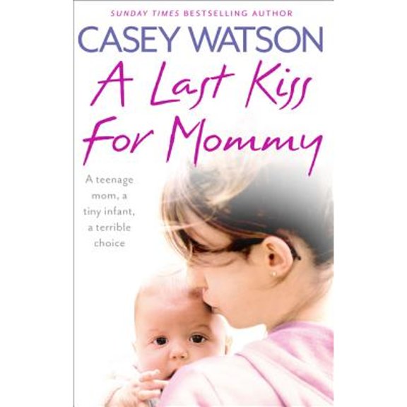 Pre-Owned A Last Kiss for Mommy: A Teenage Mom, a Tiny Infant, a Desperate Decision (Paperback) 0008191786 9780008191788