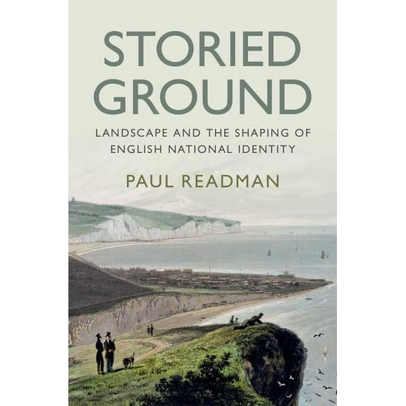 Storied Ground: Landscape and the Shaping of English National Identity, (Hardcover)