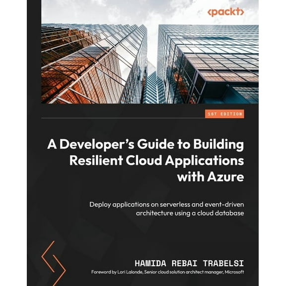 A Developer's Guide to Building Resilient Cloud Applications with Azure: Deploy applications on serverless and event-dri, (Paperback)