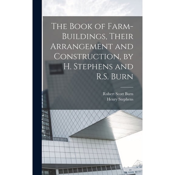 The Book of Farm-Buildings, Their Arrangement and Construction, by H. Stephens and R.S. Burn (Hardcover)