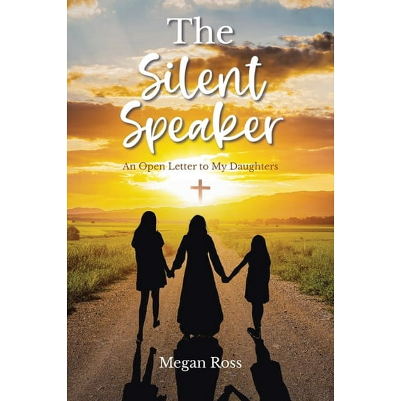The Silent Speaker: An Open Letter to My Daughters, (Paperback)