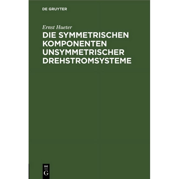 Die Symmetrischen Komponenten Unsymmetrischer Drehstromsysteme (Hardcover)