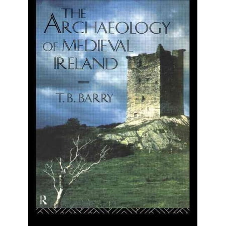 The Archaeology of Medieval Ireland (Paperback) by Terry B Barry