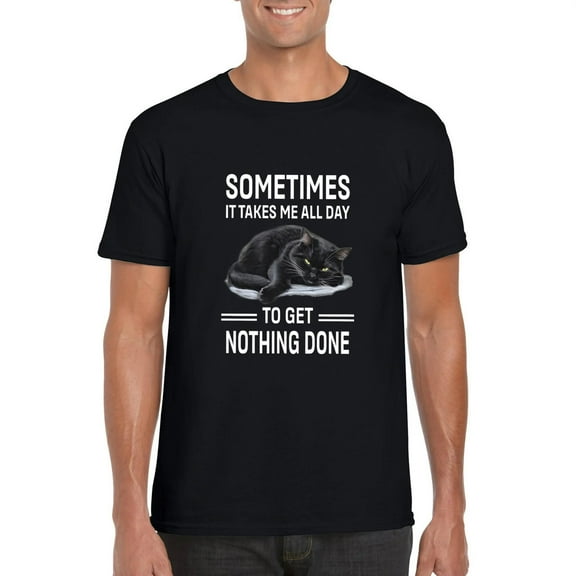 Funny Sometimes It Takes All Day To Get Nothing Done Tee Unisex T-Shirt