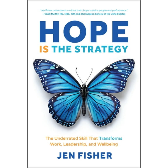 Hope Is the Strategy: The Underrated Skill That Transforms Work, Leadership, and Wellbeing, (Hardcover)