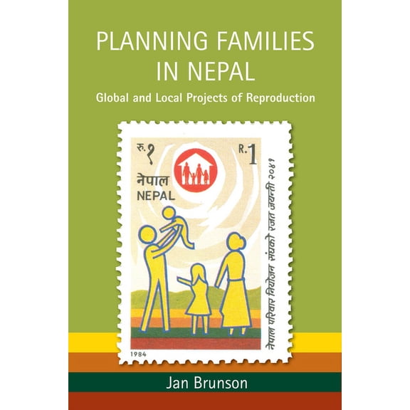 Planning Families in Nepal: Global and Local Projects of Reproduction, (Paperback)