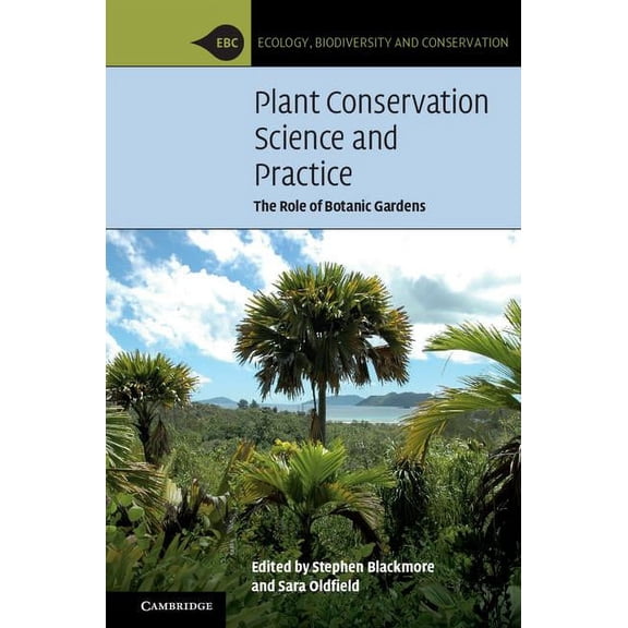 Ecology, Biodiversity and Conservation: Plant Conservation Science and Practice: The Role of Botanic Gardens (Paperback)