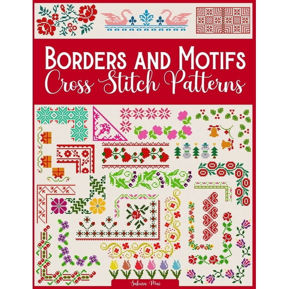 Borders and Motifs Cross Stitch Patterns: Over 200 Modern and Easy Patterns Offering Infinite Mix and Match Possibilitie, (Paperback)