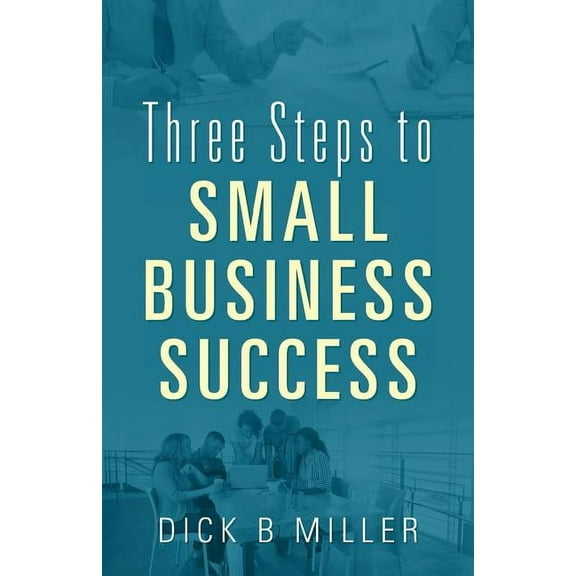 Three Steps to Small Business Success, (Paperback)
