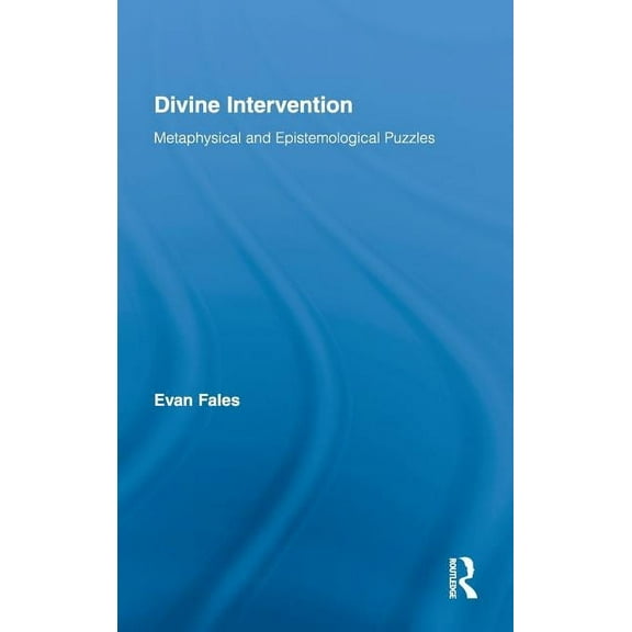 Routledge Studies in the Philosophy of R Divine Intervention: Metaphysical and Epistemological Puzzles, Book 8, (Hardcover)