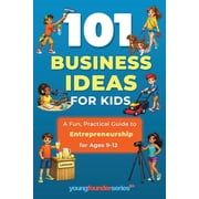101 Business Ideas for Kids: A Fun, Practical Guide to Entrepreneurship for Ages 9-12, (Paperback)