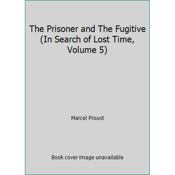 Pre-Owned The Prisoner and The Fugitive (In Search of Lost Time, Volume 5) (Paperback) 0141180358 9780141180359
