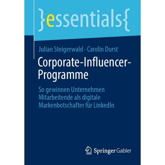 Essentials Corporate-Influencer-Programme: So Gewinnen Unternehmen Mitarbeitende ALS Digitale Markenbotschafter FÃ¼r Linkedin, (Paperback)