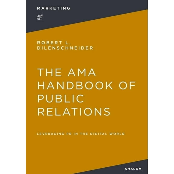 The AMA Handbook of Public Relations: Leveraging PR in the Digital World, (Paperback)