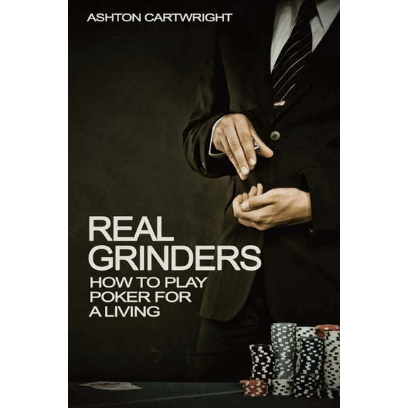 Real Grinders: How to Play Poker for a Living, (Paperback)