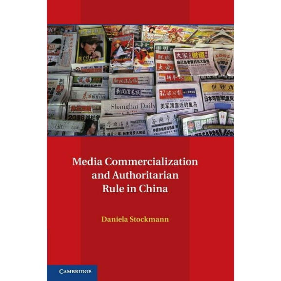 Communication, Society and Politics Media Commercialization and Authoritarian Rule in China, (Paperback)