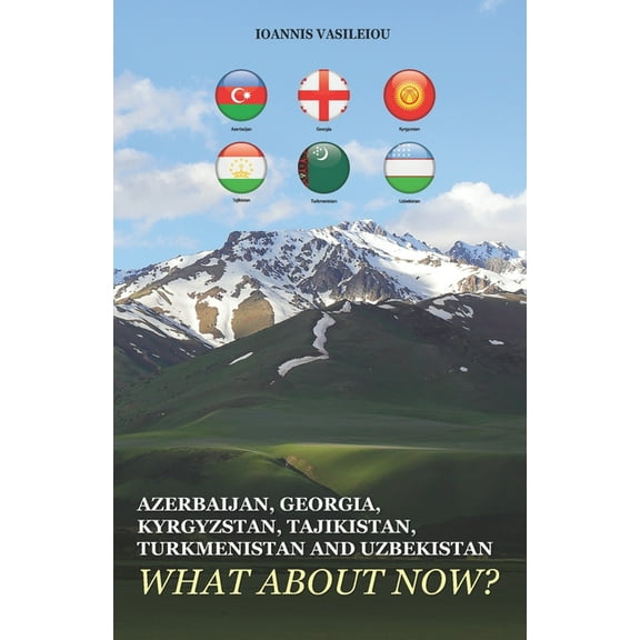Azerbaijan, Georgia, Kyrgyzstan, Tajikistan, Turkmenistan and Uzbekistan: What about Now? (Paperback)
