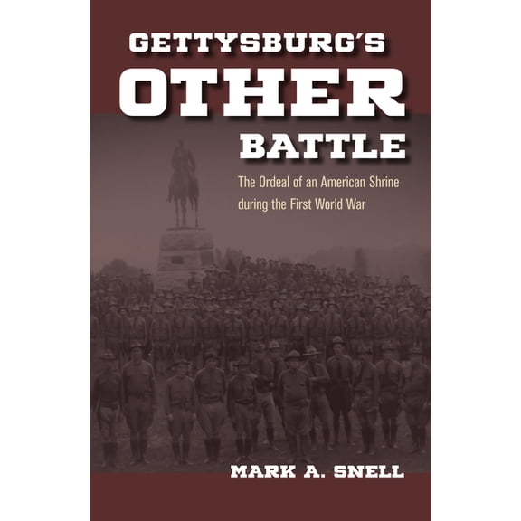 Gettysburg's Other Battle: The Ordeal of an American Shrine During the First World War, (Hardcover)