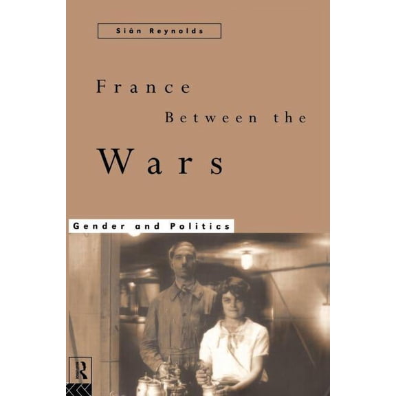 France Between the Wars: Gender and Politics, (Paperback)