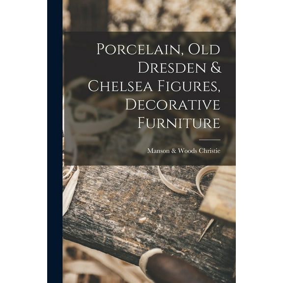 Porcelain, old Dresden & Chelsea Figures, Decorative Furniture (Paperback)