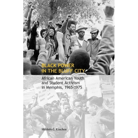 Black Power in the Bluff City: African American Youth and Student Activism in Memphis, 1965-1975, (Paperback)