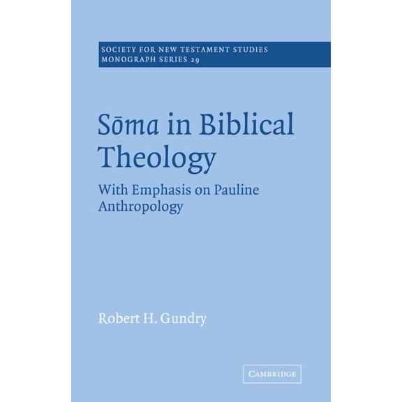 Society for New Testament Studies Monogr Soma in Biblical Theology: With Emphasis on Pauline Anthropology, Book 29, (Paperback)