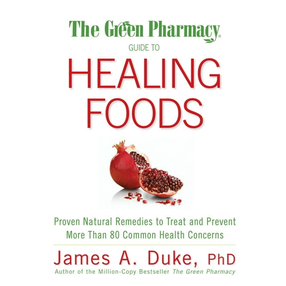 The Green Pharmacy Guide to Healing Foods: Proven Natural Remedies to Treat and Prevent More Than 80 Common Health Conce, (Paperback)