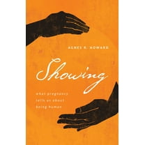 Showing: What Pregnancy Tells Us about Being Human, (Paperback)