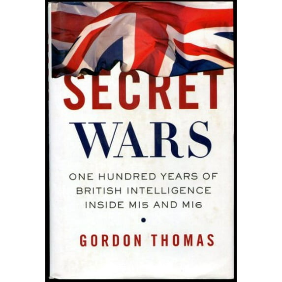 Pre-Owned Secret Wars: One Hundred Years of British Intelligence Inside MI5 and MI6 (Hardcover) 0312379986 9780312379988