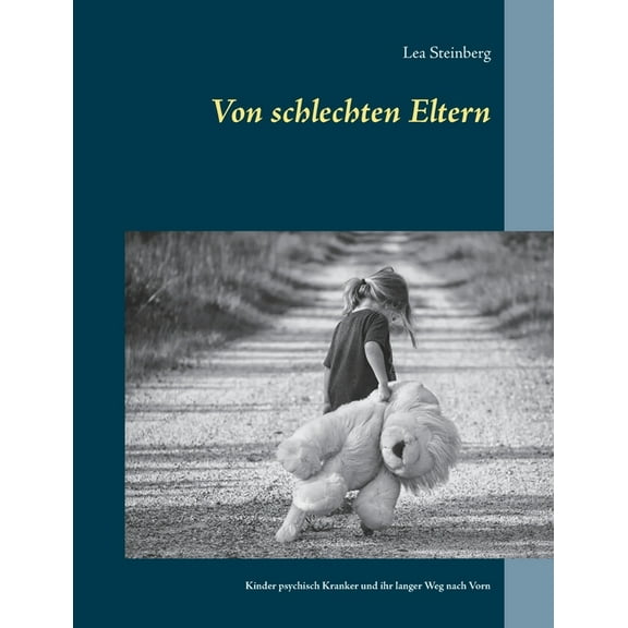 Von schlechten Eltern: Kinder psychisch Kranker und ihr langer Weg nach Vorn, (Paperback)