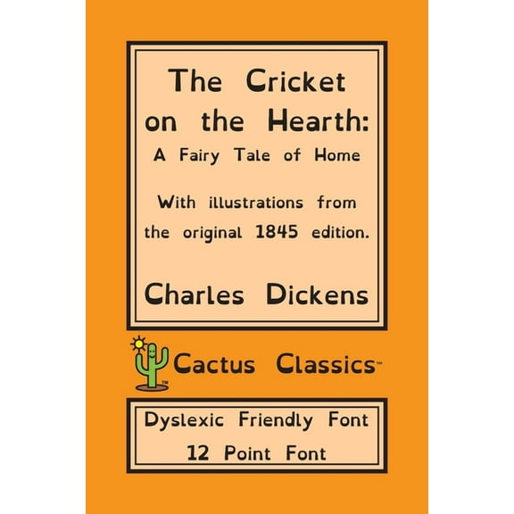 Cactus Classics Dyslexic The Cricket on the Hearth (Cactus Classics Dyslexic Friendly Font): A Fairy Tale of Home; 12 Point Font; Dyslexia Editio, (Paperback)
